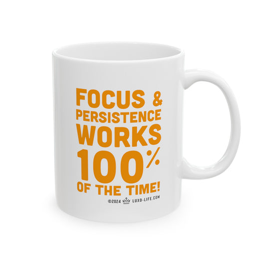 Luxo-Life Focus & Persistence works 100% of the time! Ceramic Mug, (11oz, 15oz)