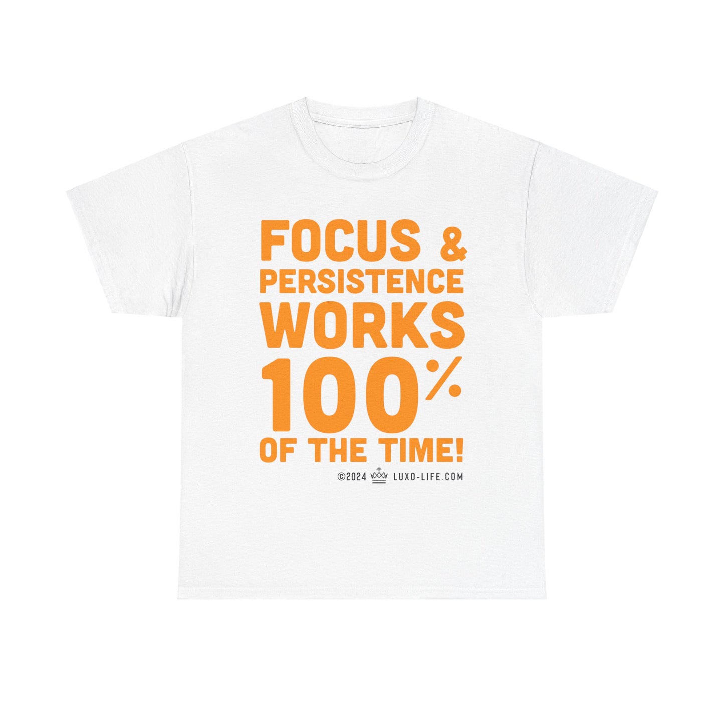 Luxo-Life Focus & Persistence works 100% of the time! Unisex Heavy Cotton Tee