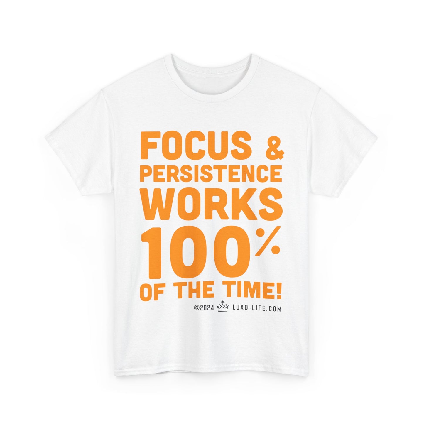 Luxo-Life Focus & Persistence works 100% of the time! Unisex Heavy Cotton Tee