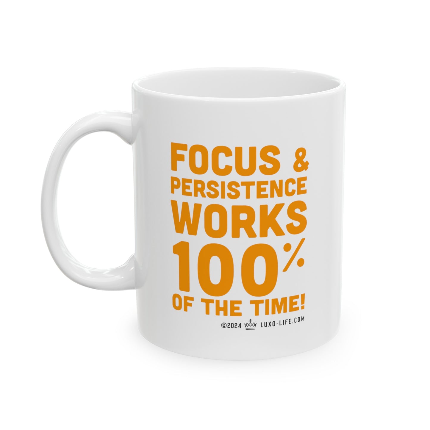 Luxo-Life Focus & Persistence works 100% of the time! Ceramic Mug, (11oz, 15oz)