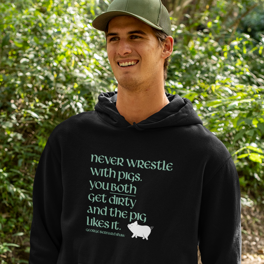 Funny Irish Hoodie - Never wrestle with pigs. You both get dirty and the pig likes it.