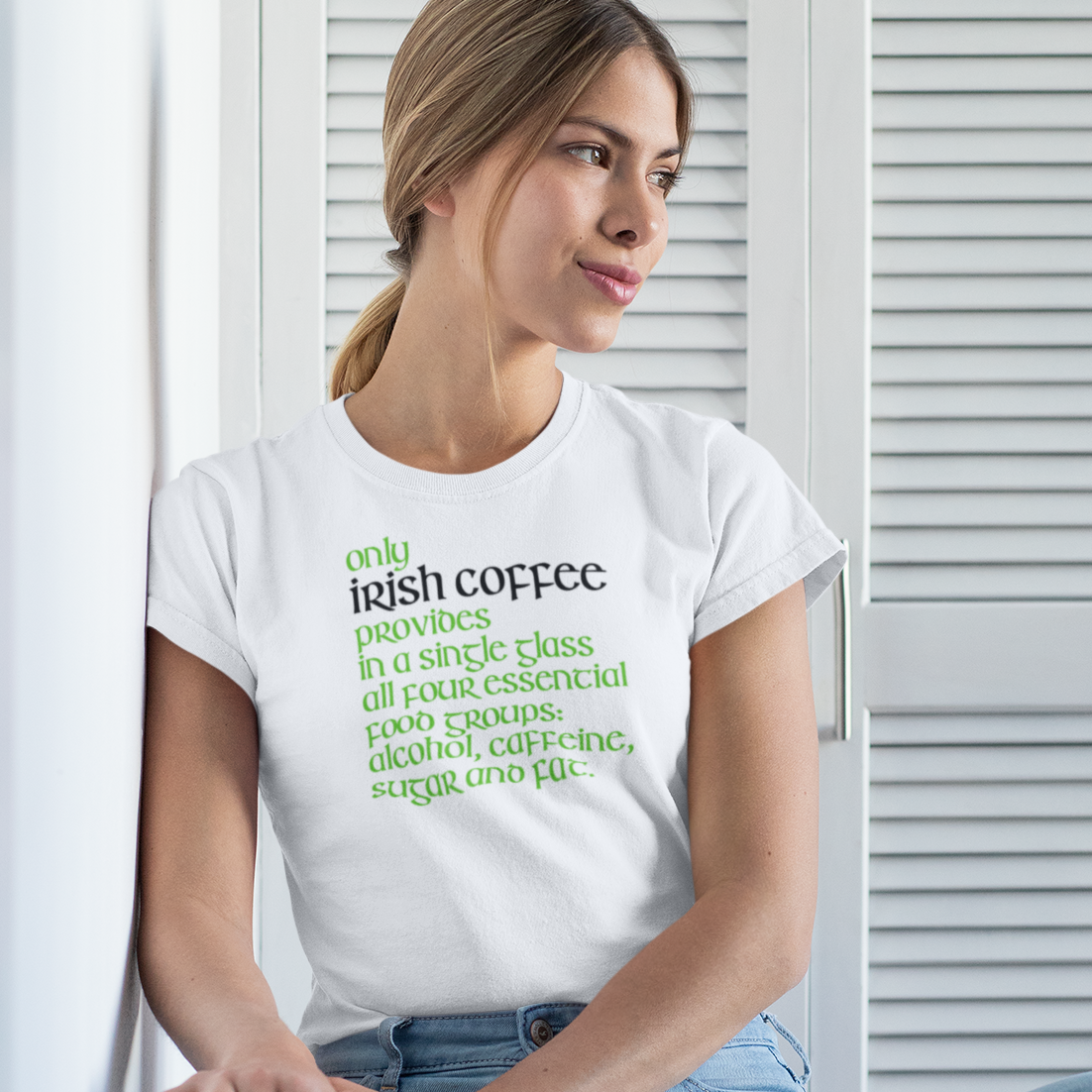 Funny Irish T-Shirt - Only Irish coffee provides in a single glass all four essential food groups: alcohol, caffeine, sugar and fat