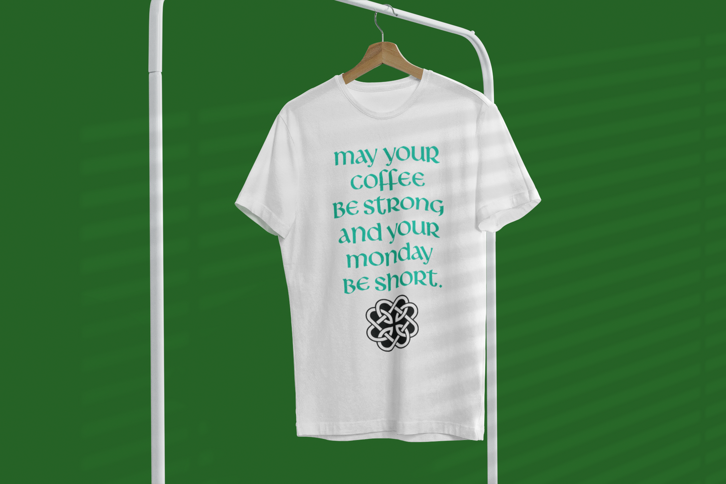 Funny Irish T-Shirt - May your coffee be strong and your Monday be short.