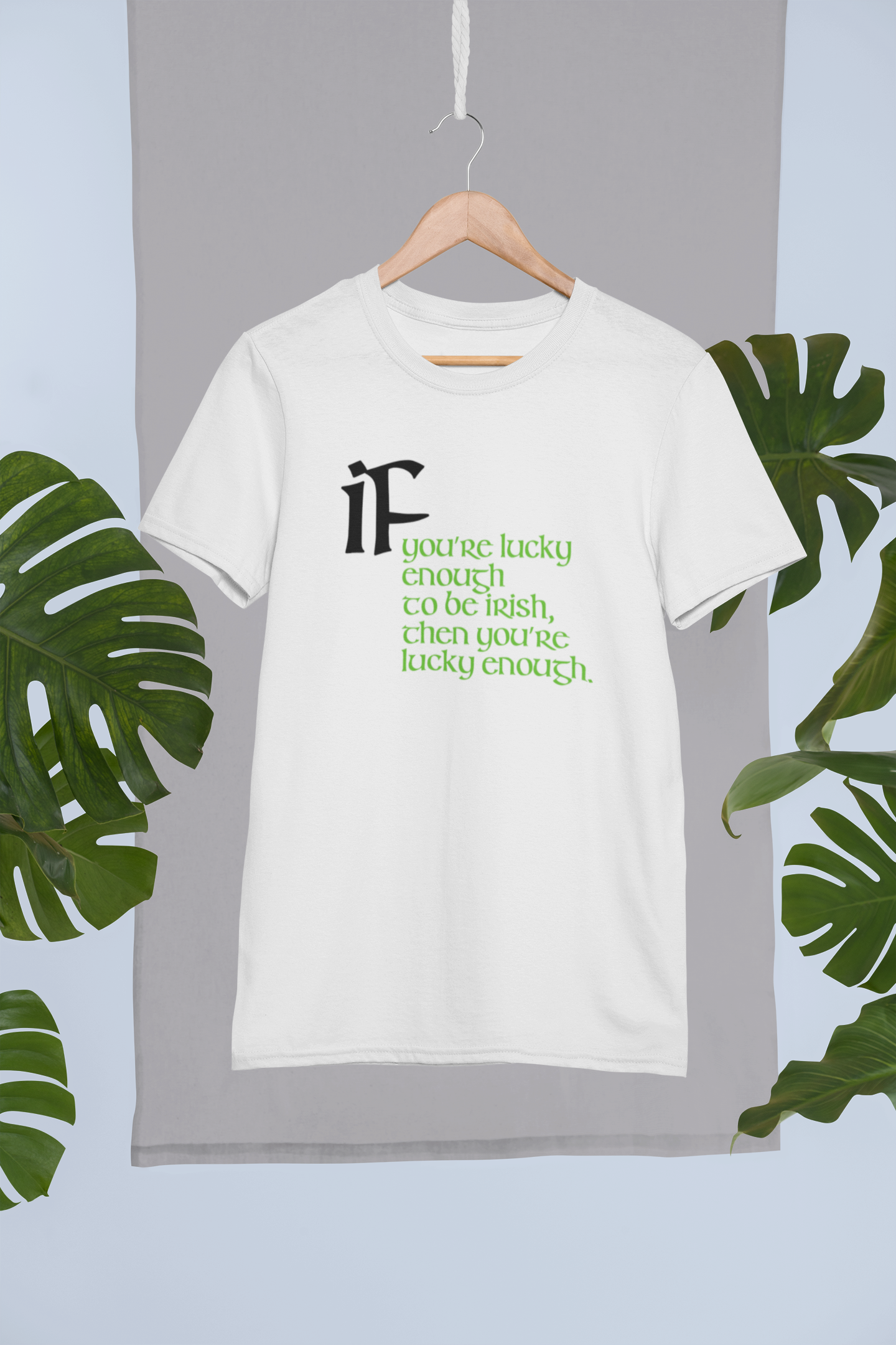 Funny Irish T-Shirt - If you’re lucky enough to be Irish, then you’re lucky enough.