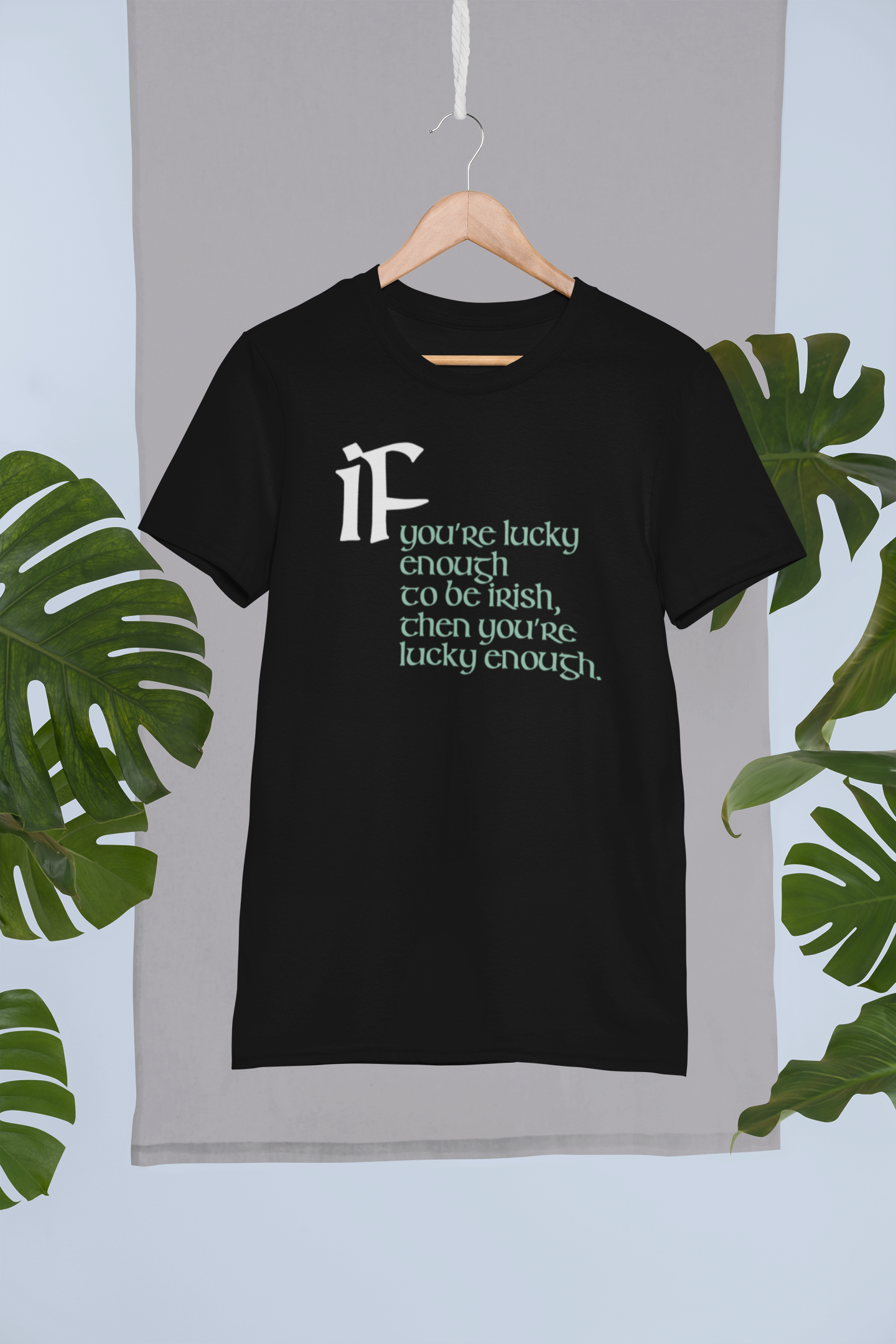 Funny Irish T-Shirt - If you’re lucky enough to be Irish, then you’re lucky enough.