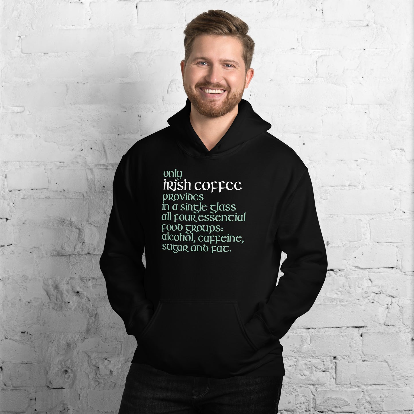 Funny Irish Hoodie - Only Irish coffee provides in a single glass all four essential food groups: alcohol, caffeine, sugar and fat