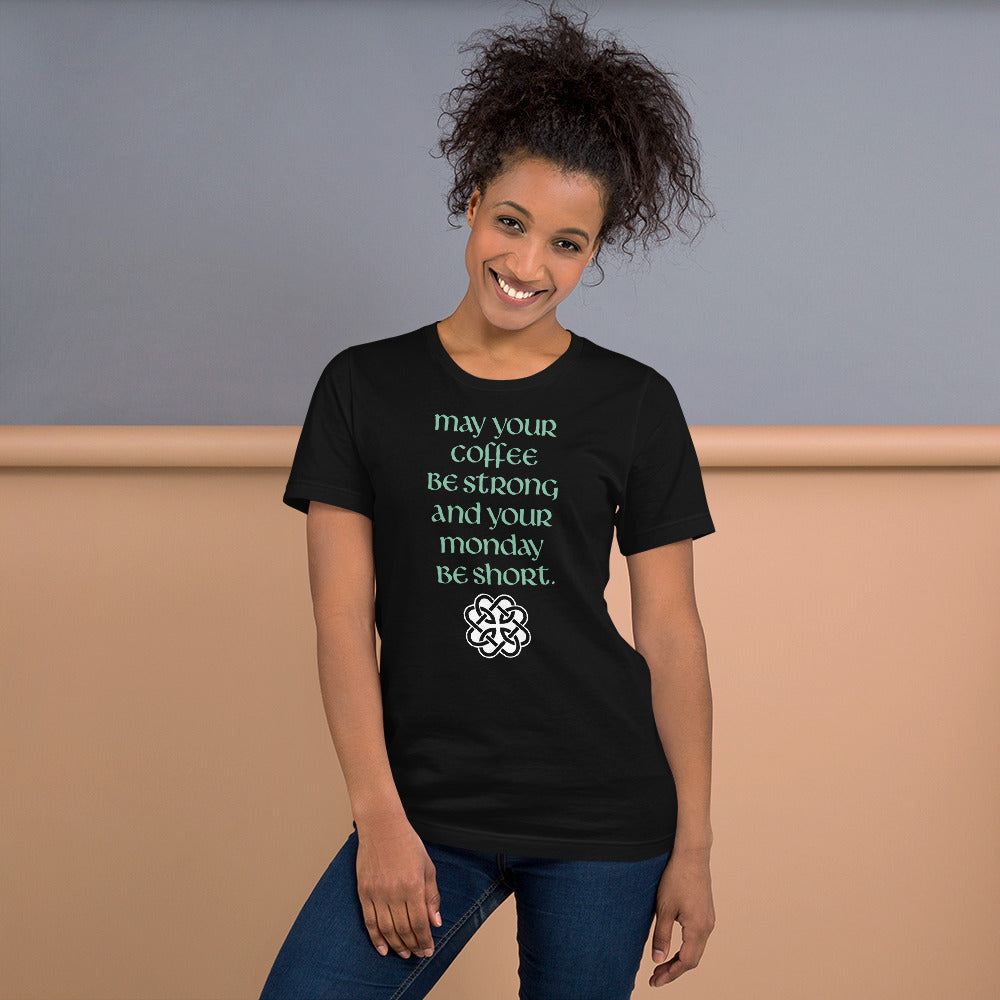 Funny Irish T-Shirt - May your coffee be strong and your Monday be short.