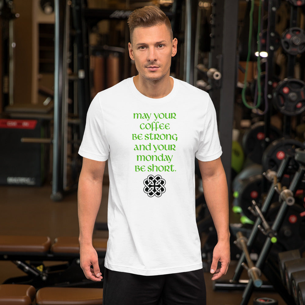 Funny Irish T-Shirt - May your coffee be strong and your Monday be short.