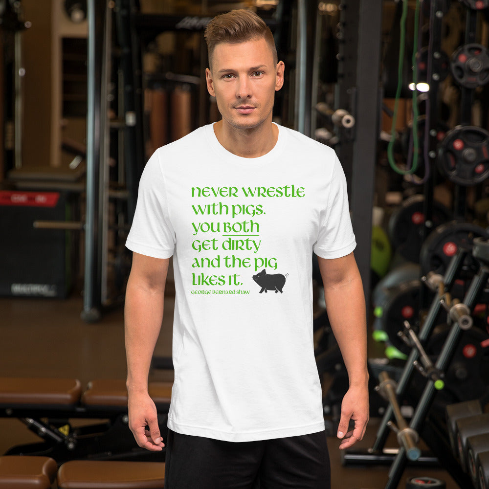 Funny Irish T-Shirt - Never wrestle with pigs. You both get dirty and the pig likes it.