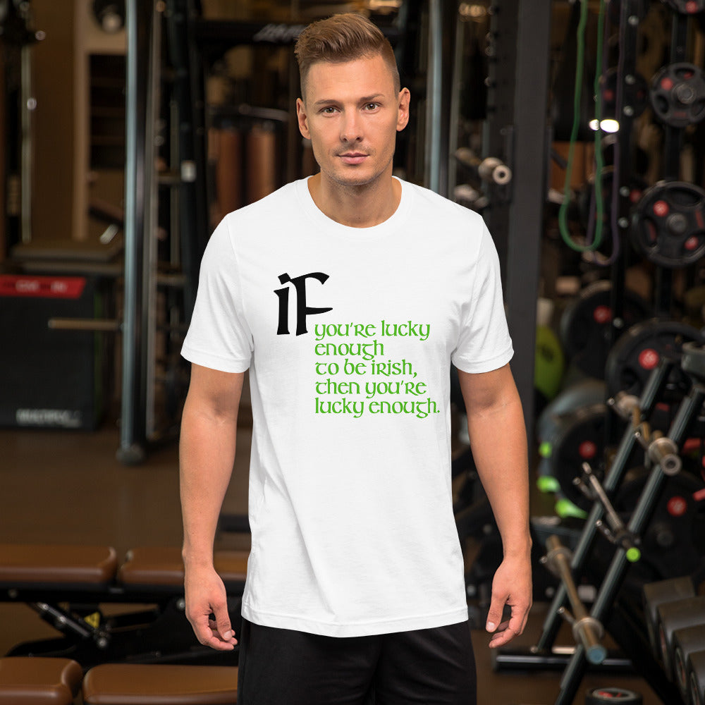 Funny Irish T-Shirt - If you’re lucky enough to be Irish, then you’re lucky enough.