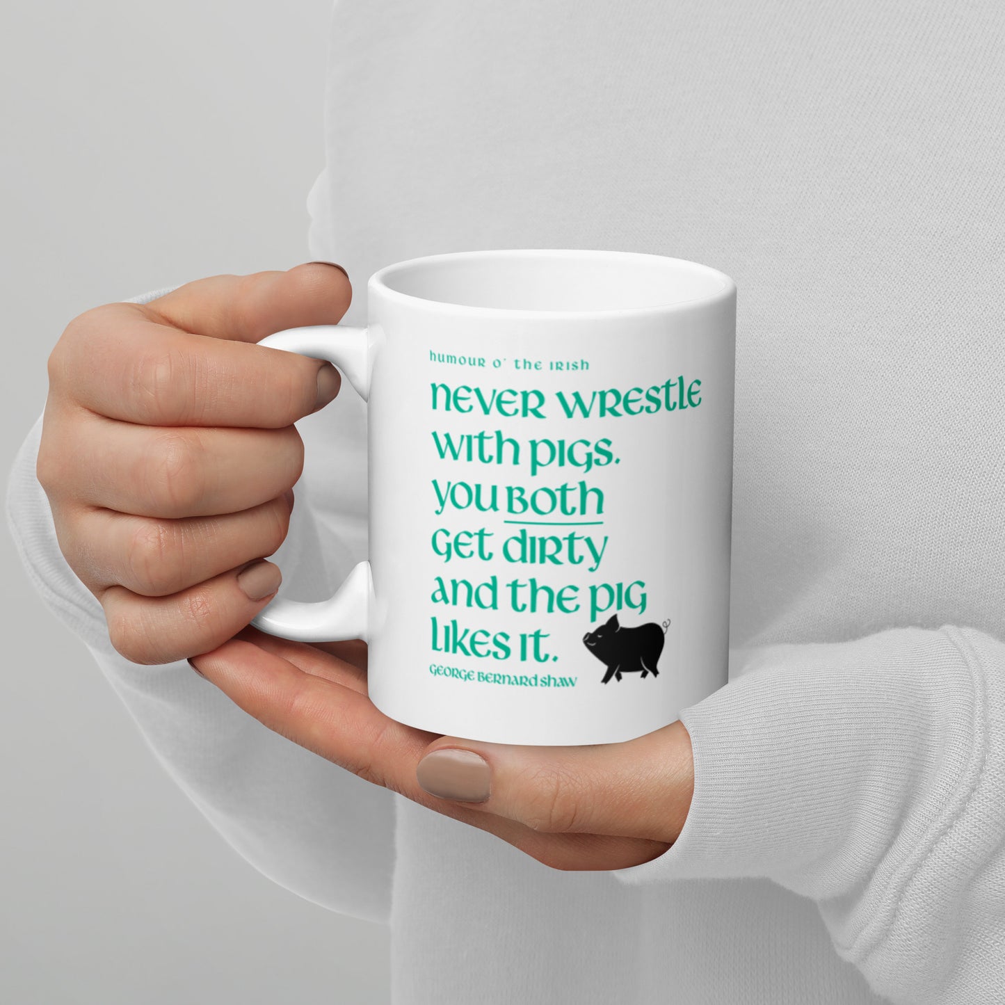 Funny Irish Mug - Never wrestle with pigs. You both get dirty and the pig likes it.