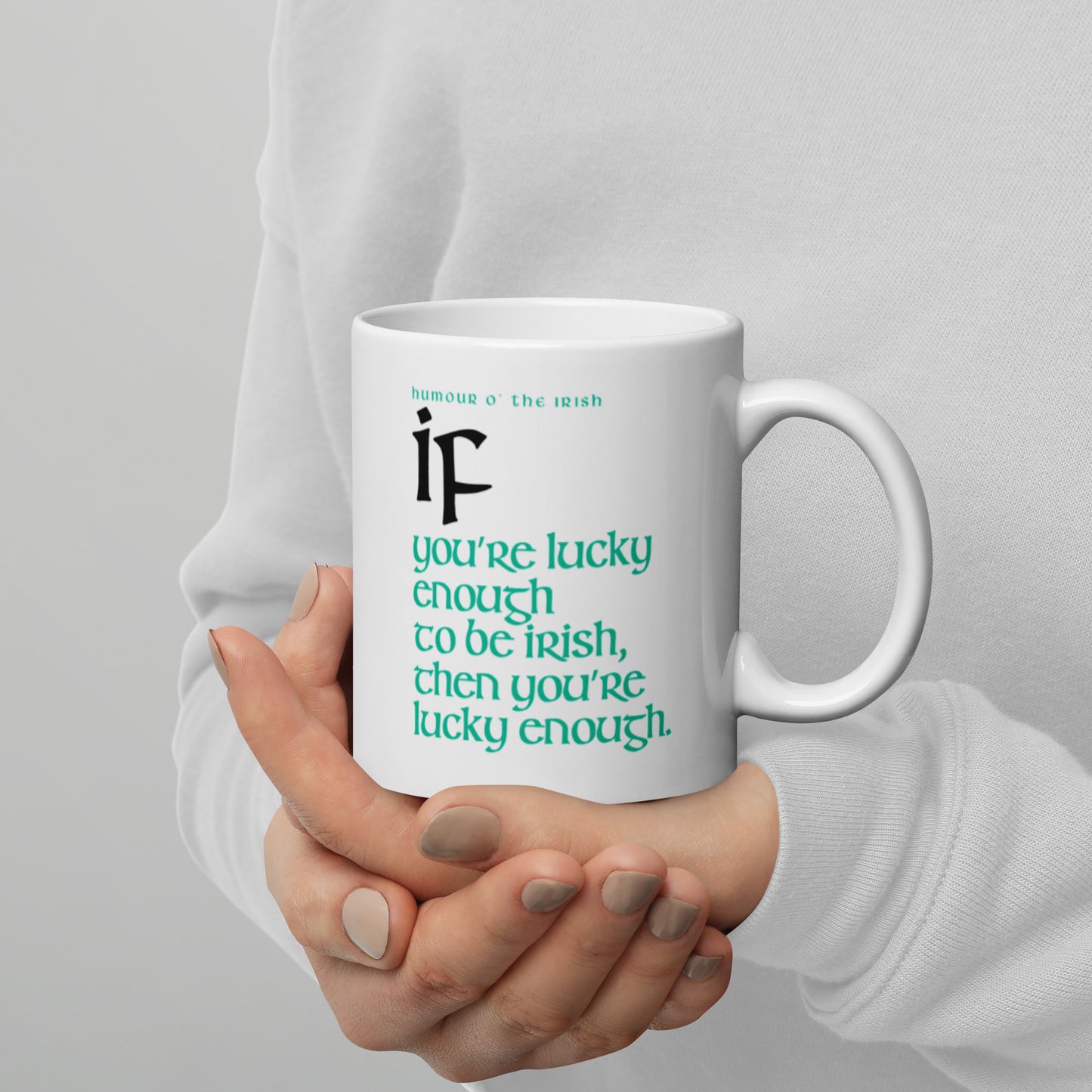 Funny Irish Mug - If you’re lucky enough to be Irish, then you’re lucky enough.