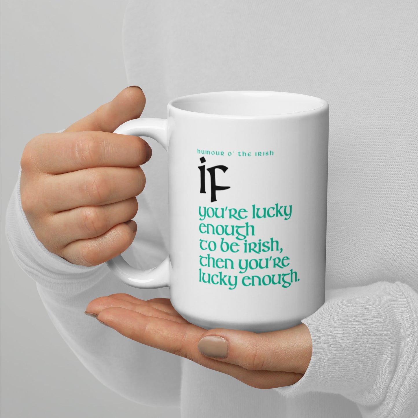 Funny Irish Mug - If you’re lucky enough to be Irish, then you’re lucky enough.