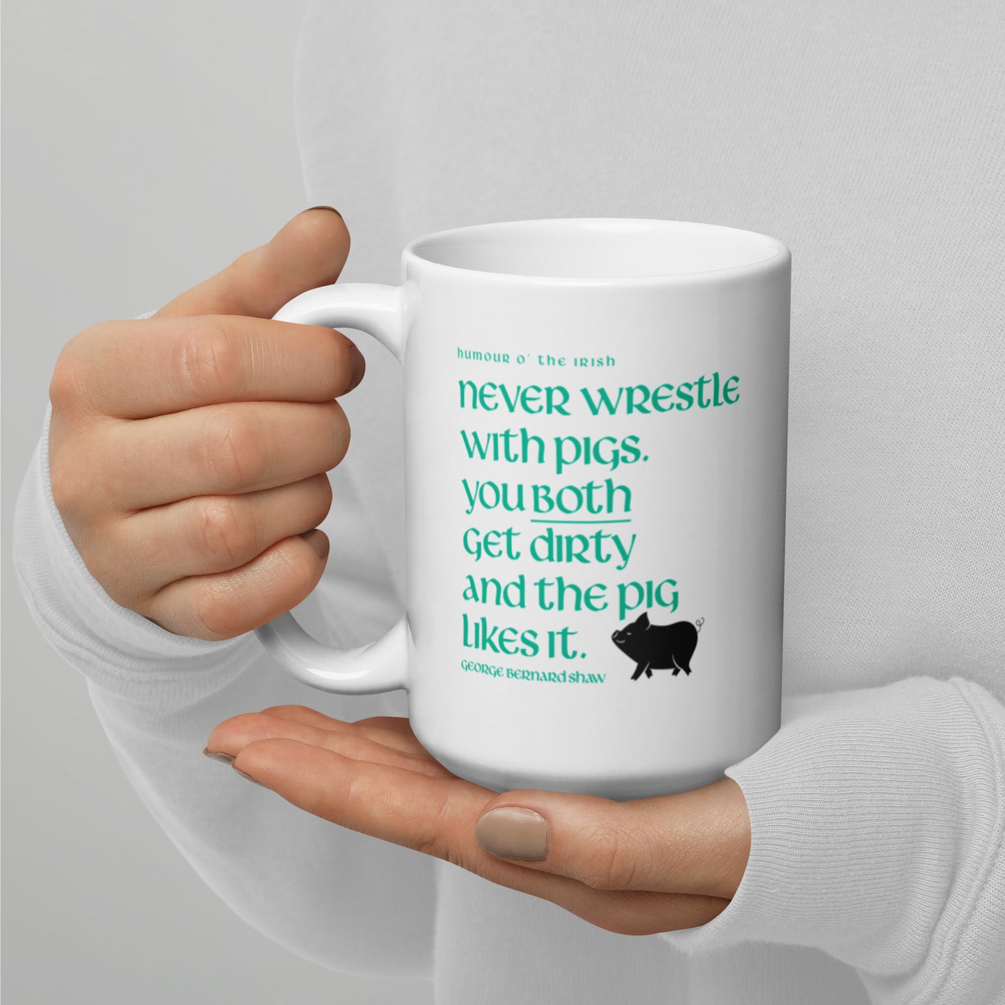 Funny Irish Mug - Never wrestle with pigs. You both get dirty and the pig likes it.