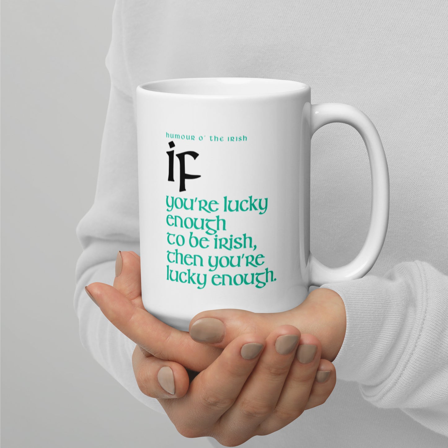 Funny Irish Mug - If you’re lucky enough to be Irish, then you’re lucky enough.